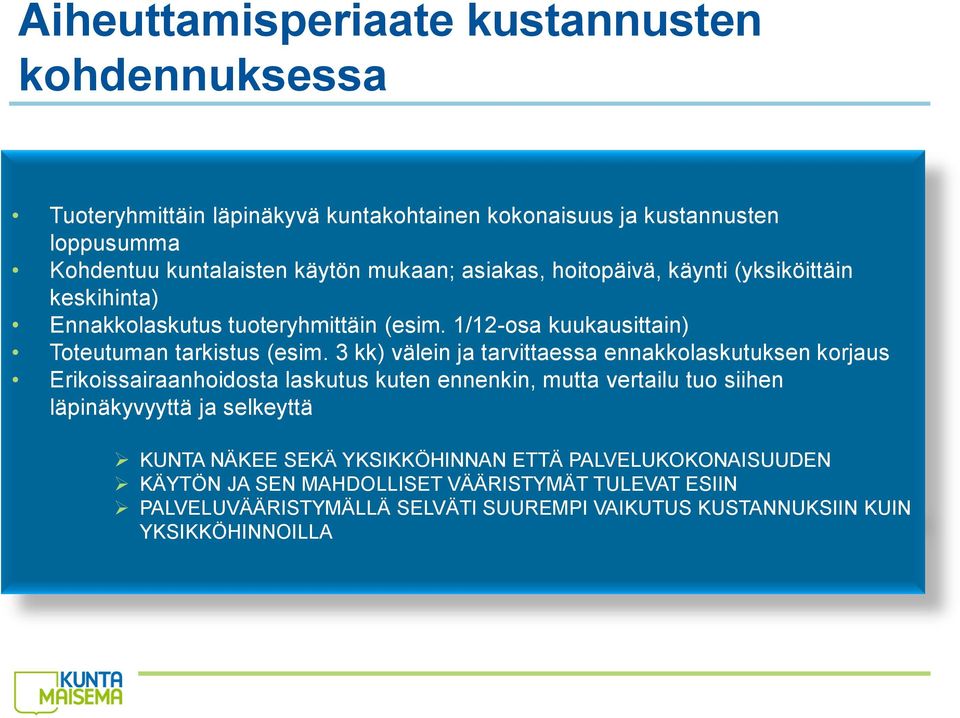 3 kk) välein ja tarvittaessa ennakkolaskutuksen korjaus Erikoissairaanhoidosta laskutus kuten ennenkin, mutta vertailu tuo siihen läpinäkyvyyttä ja selkeyttä KUNTA