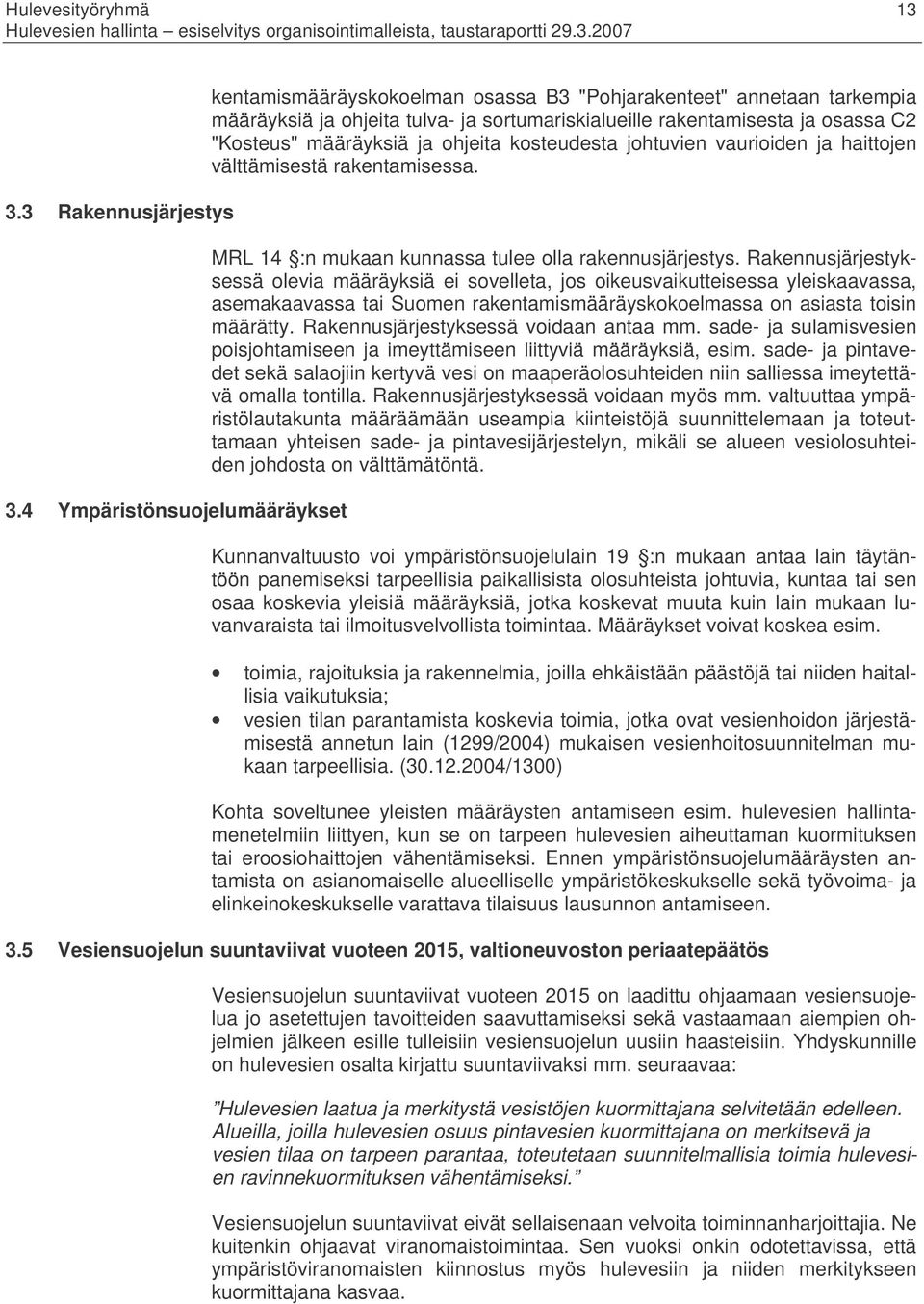 määräyksiä ja ohjeita kosteudesta johtuvien vaurioiden ja haittojen välttämisestä rakentamisessa. MRL 14 :n mukaan kunnassa tulee olla rakennusjärjestys.