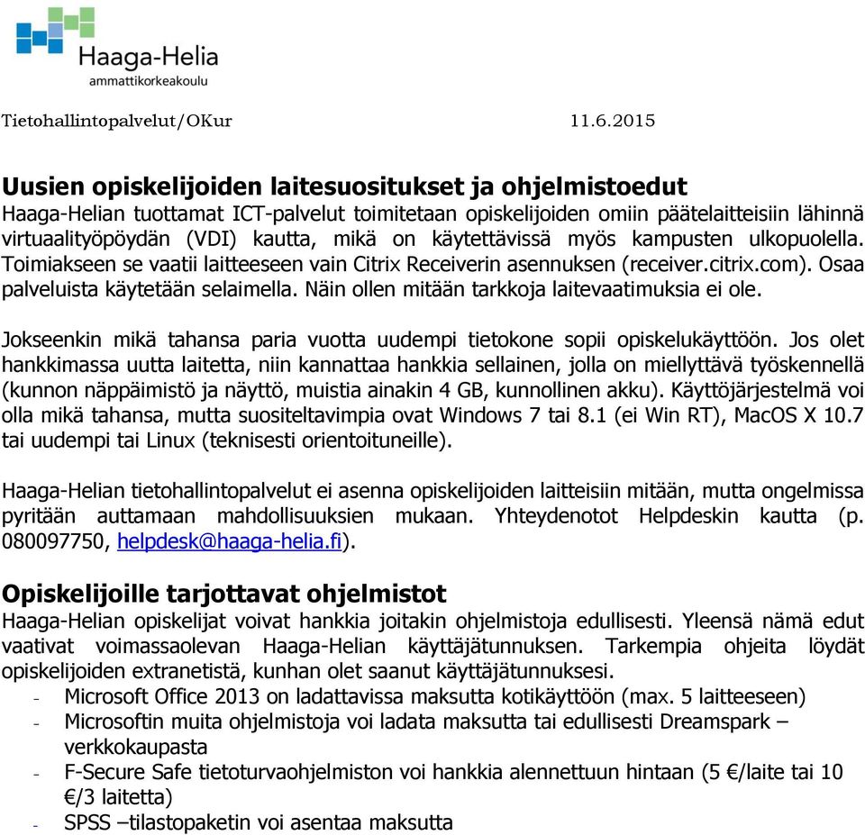 käytettävissä myös kampusten ulkopuolella. Toimiakseen se vaatii laitteeseen vain Citrix Receiverin asennuksen (receiver.citrix.com). Osaa palveluista käytetään selaimella.