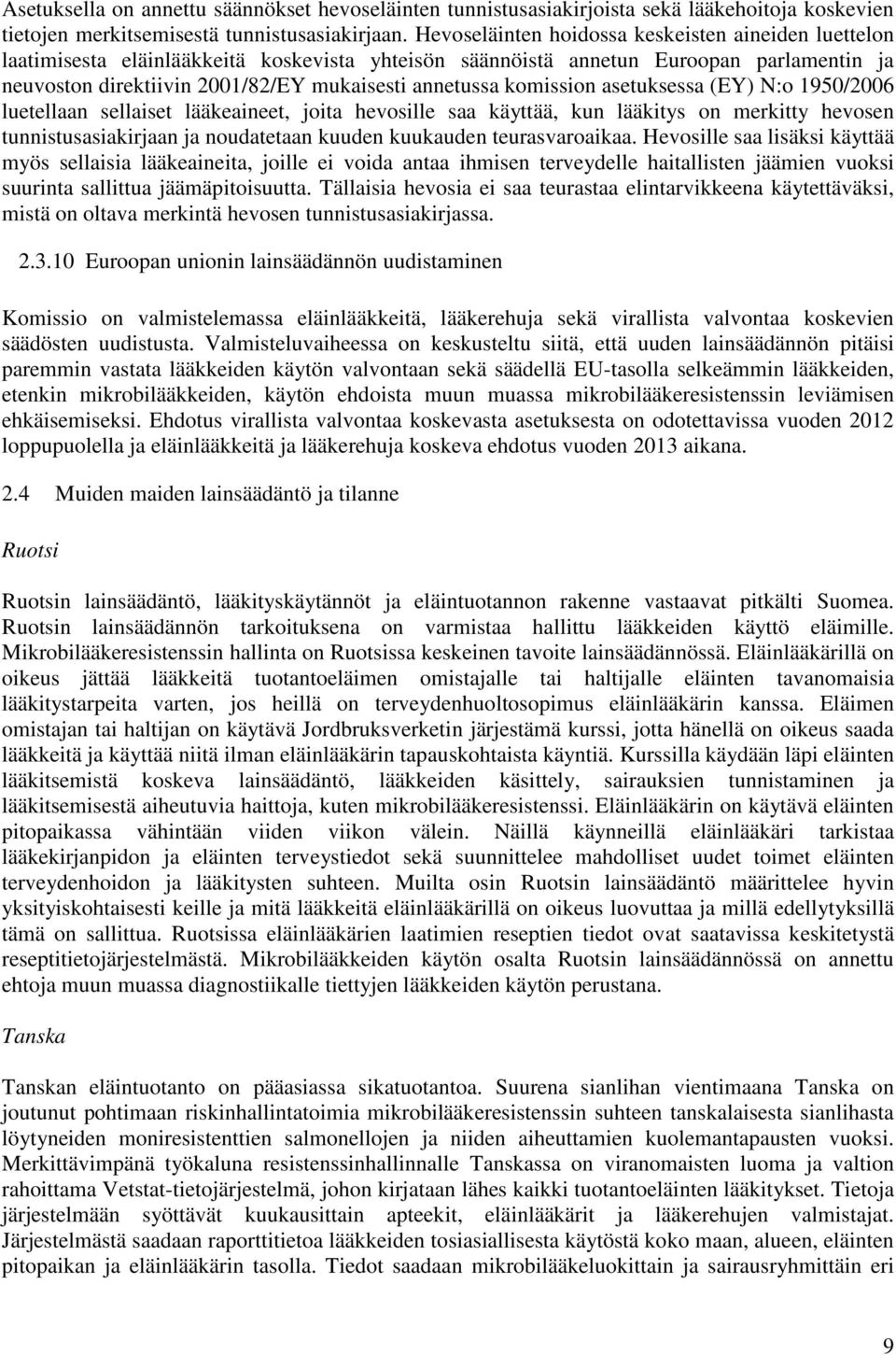 komission asetuksessa (EY) N:o 1950/2006 luetellaan sellaiset lääkeaineet, joita hevosille saa käyttää, kun lääkitys on merkitty hevosen tunnistusasiakirjaan ja noudatetaan kuuden kuukauden