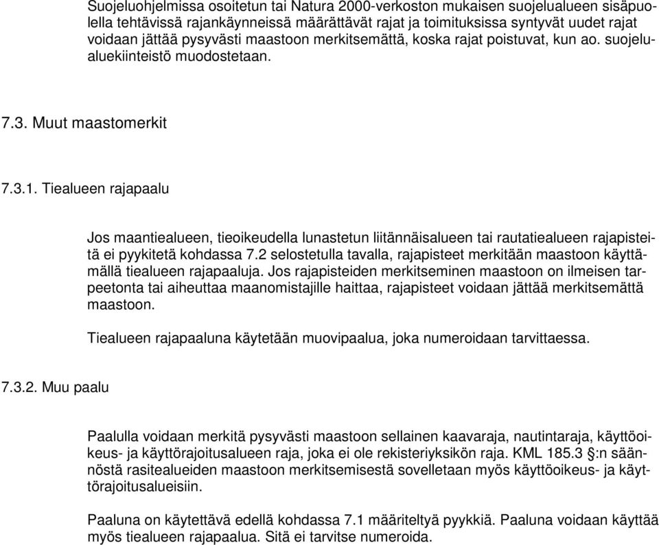 Tiealueen rajapaalu Jos maantiealueen, tieoikeudella lunastetun liitännäisalueen tai rautatiealueen rajapisteitä ei pyykitetä kohdassa 7.