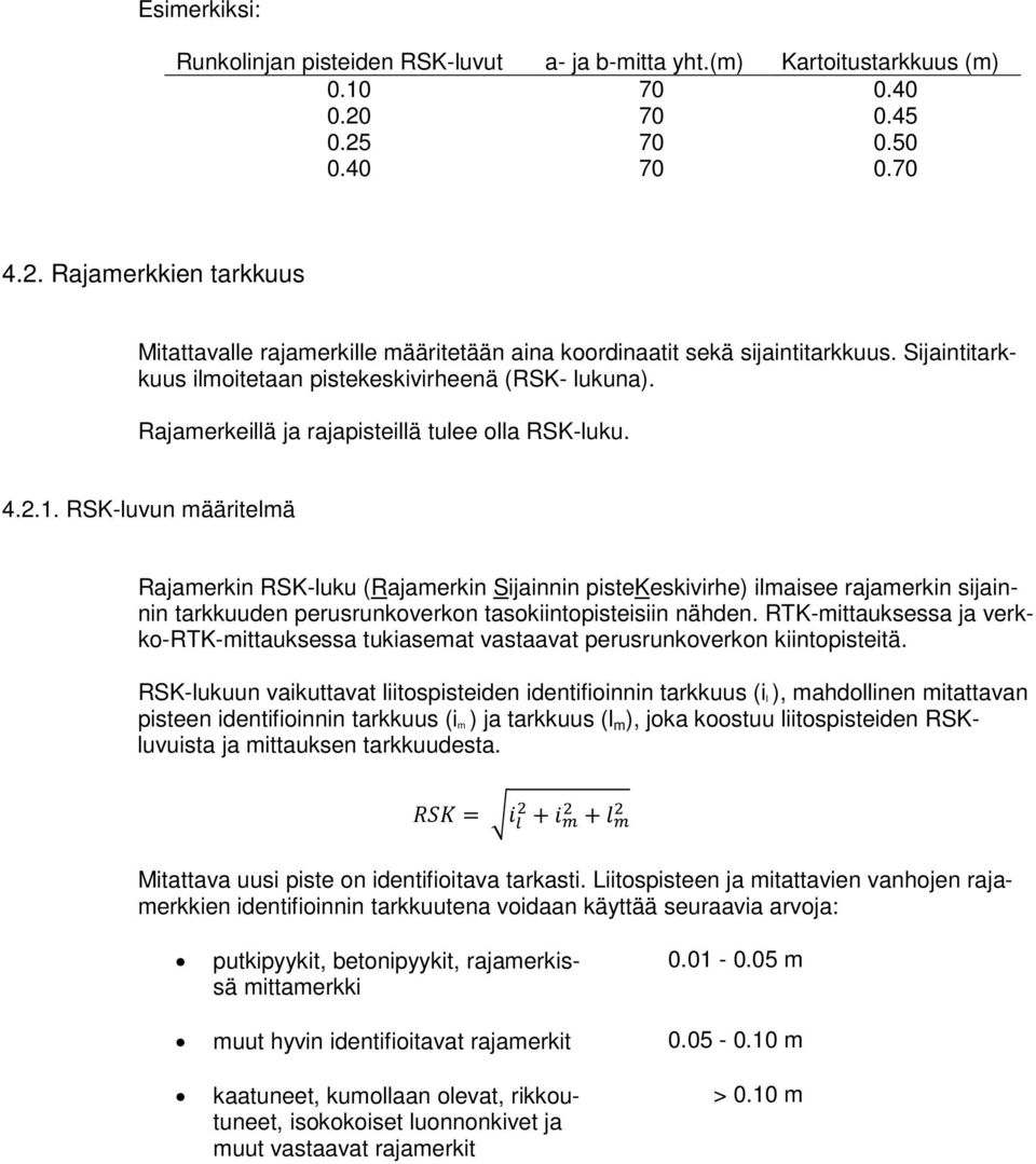 Sijaintitarkkuus ilmoitetaan pistekeskivirheenä (RSK- lukuna). Rajamerkeillä ja rajapisteillä tulee olla RSK-luku. 4.2.1.