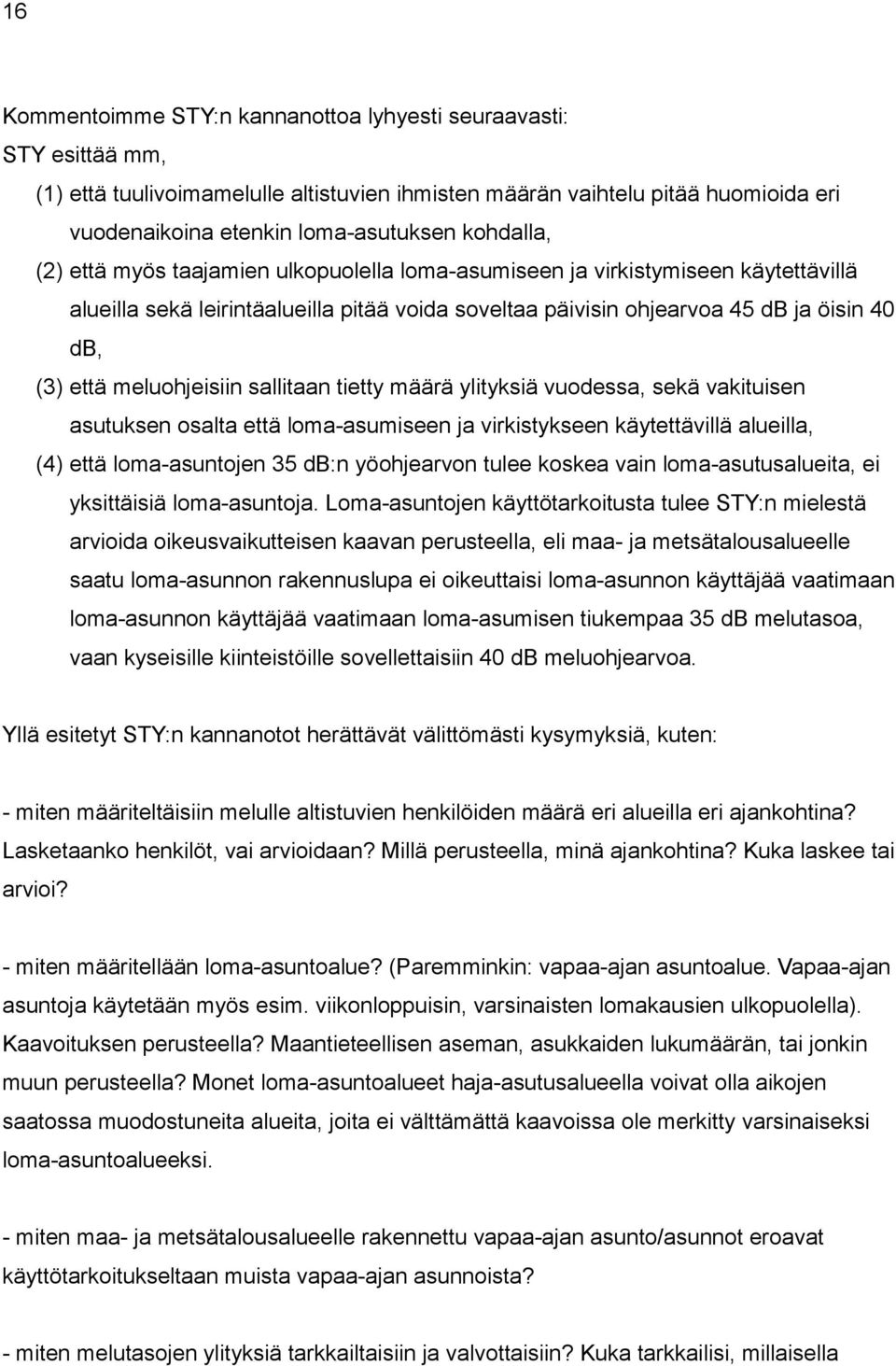 meluohjeisiin sallitaan tietty määrä ylityksiä vuodessa, sekä vakituisen asutuksen osalta että loma-asumiseen ja virkistykseen käytettävillä alueilla, (4) että loma-asuntojen 35 db:n yöohjearvon