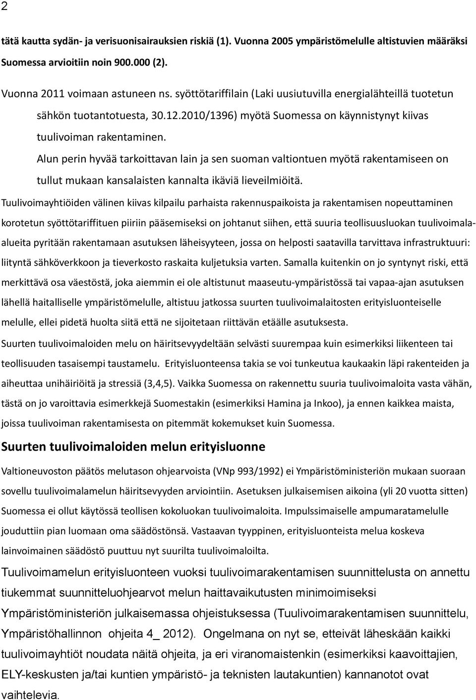 Alun perin hyvää tarkoittavan lain ja sen suoman valtiontuen myötä rakentamiseen on tullut mukaan kansalaisten kannalta ikäviä lieveilmiöitä.