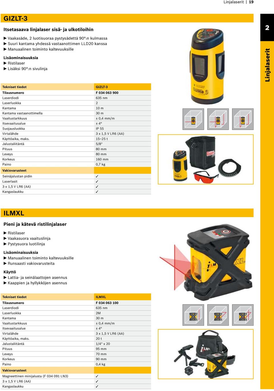 mm/m Itsevaaitusalue ± 4 Suojausluokka IP 55 Virtalähde 3 x 1,5 V LR6 (AA) aika, maks.