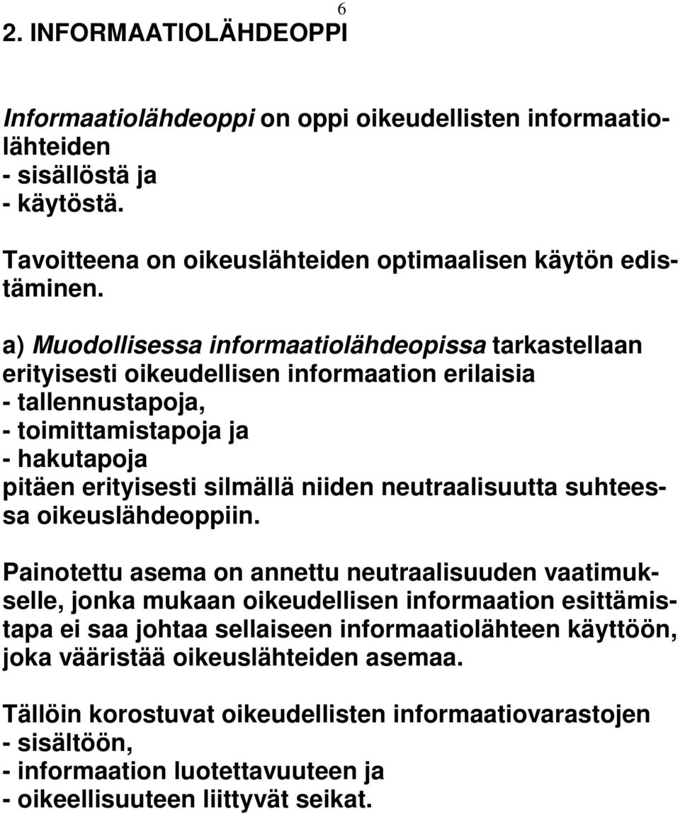 niiden neutraalisuutta suhteessa oikeuslähdeoppiin.