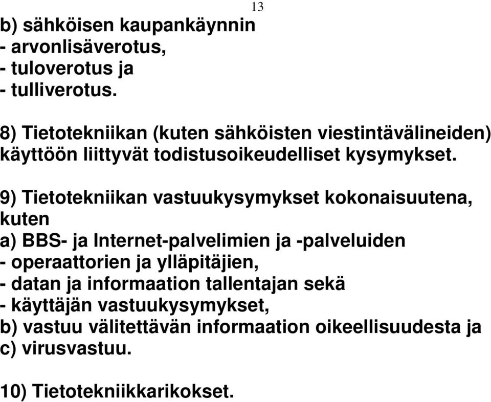 9) Tietotekniikan vastuukysymykset kokonaisuutena, kuten a) BBS- ja Internet-palvelimien ja -palveluiden - operaattorien ja