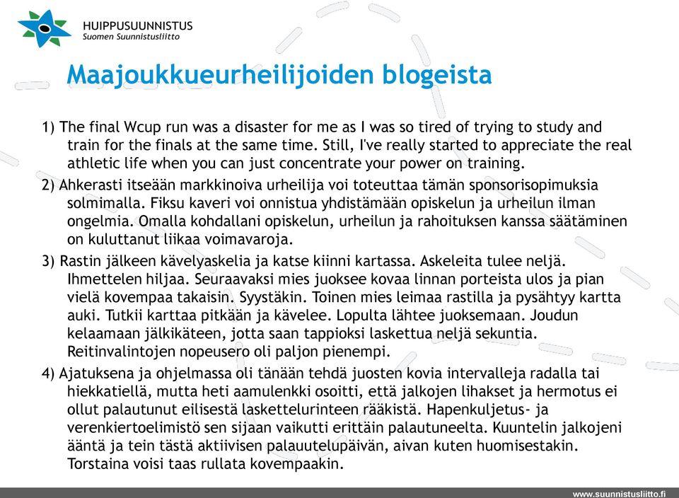 2) Ahkerasti itseään markkinoiva urheilija voi toteuttaa tämän sponsorisopimuksia solmimalla. Fiksu kaveri voi onnistua yhdistämään opiskelun ja urheilun ilman ongelmia.