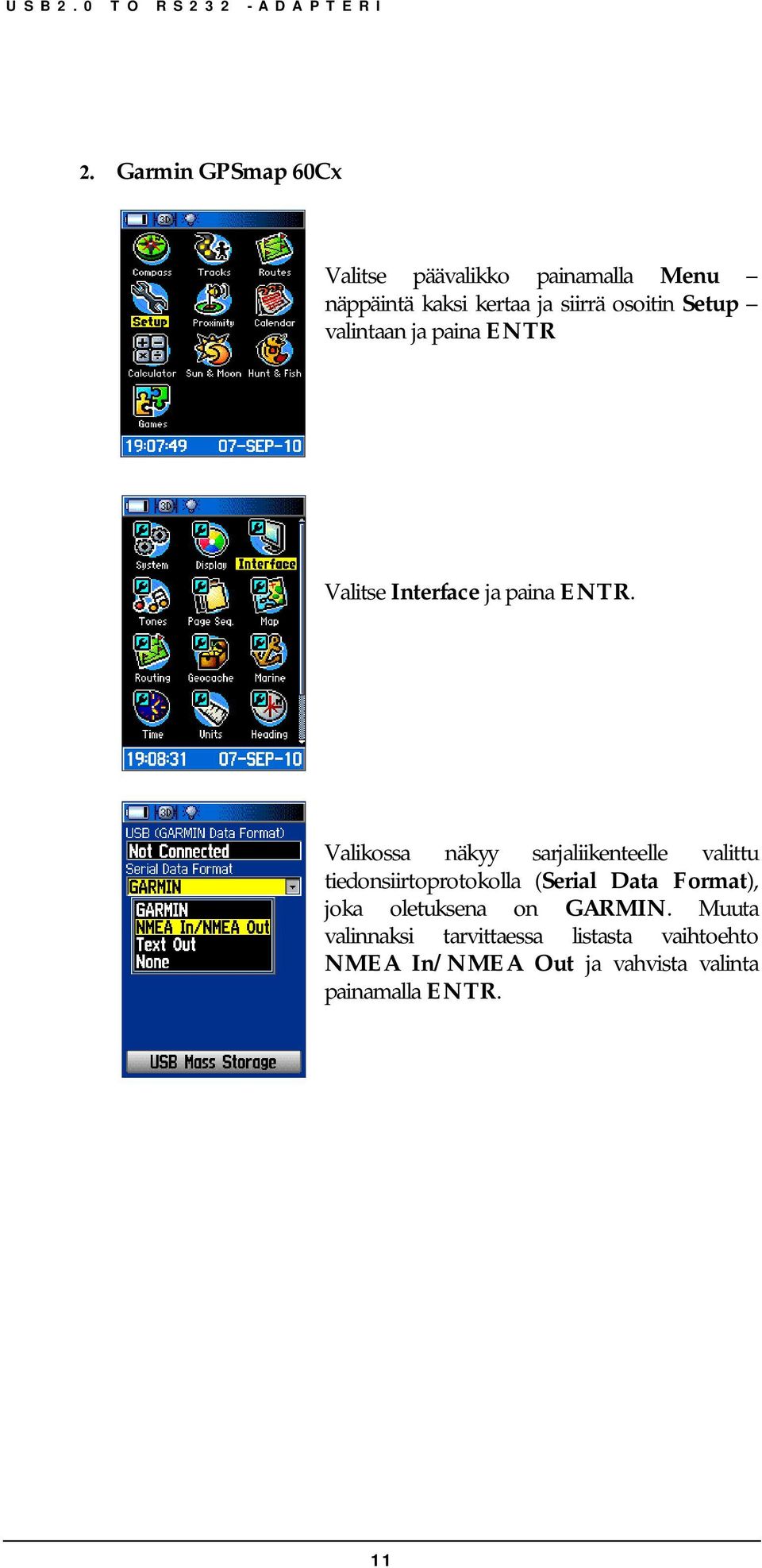 Valikossa näkyy sarjaliikenteelle valittu tiedonsiirtoprotokolla (Serial Data Format), joka