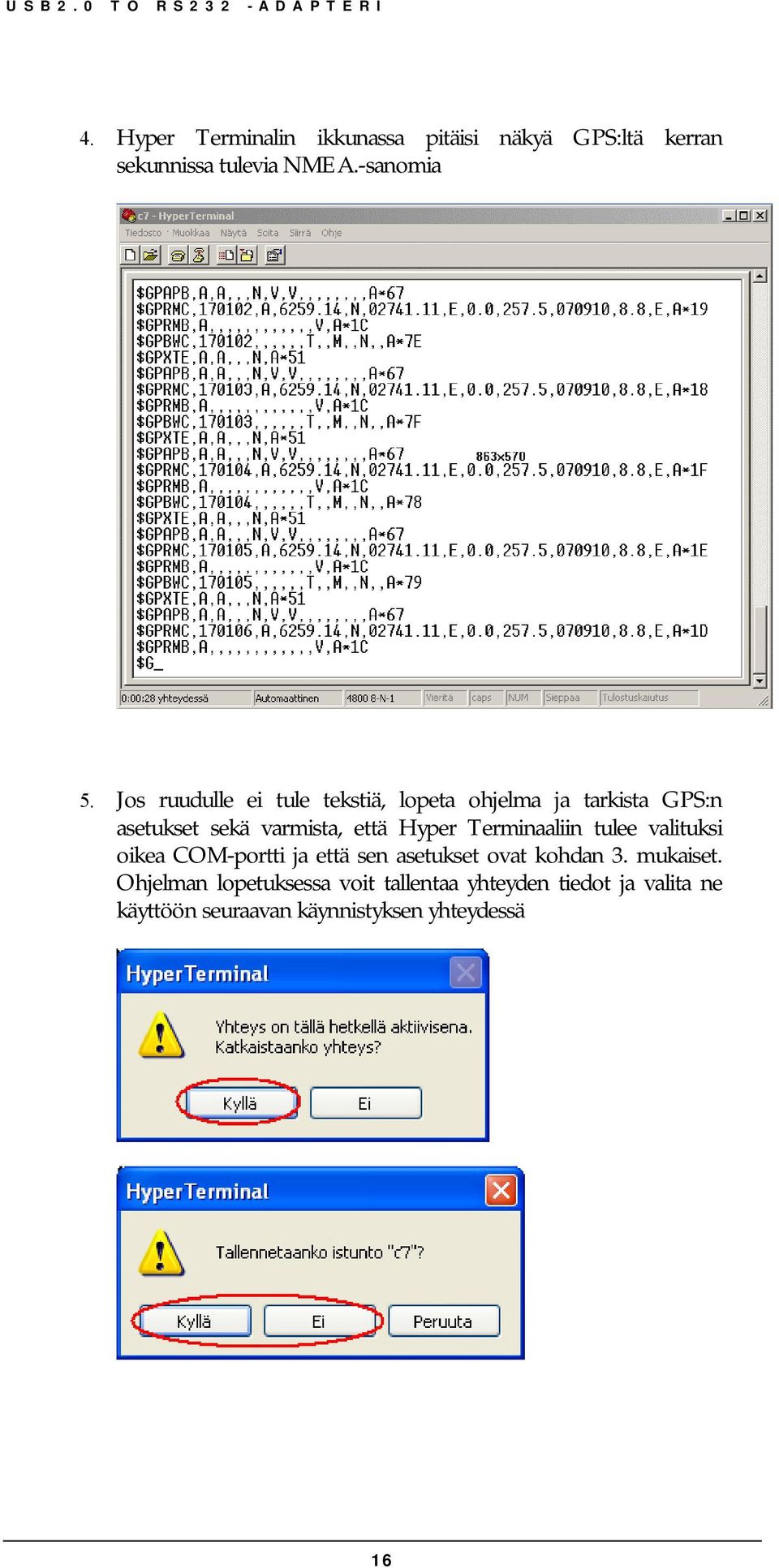 Terminaaliin tulee valituksi oikea COM-portti ja että sen asetukset ovat kohdan 3. mukaiset.