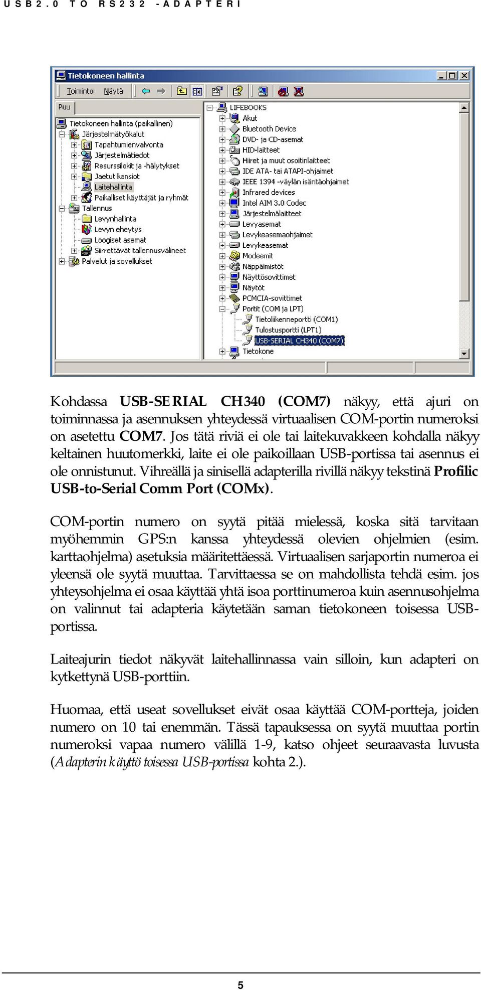 Vihreällä ja sinisellä adapterilla rivillä näkyy tekstinä Profilic USB-to-Serial Comm Port (COMx).