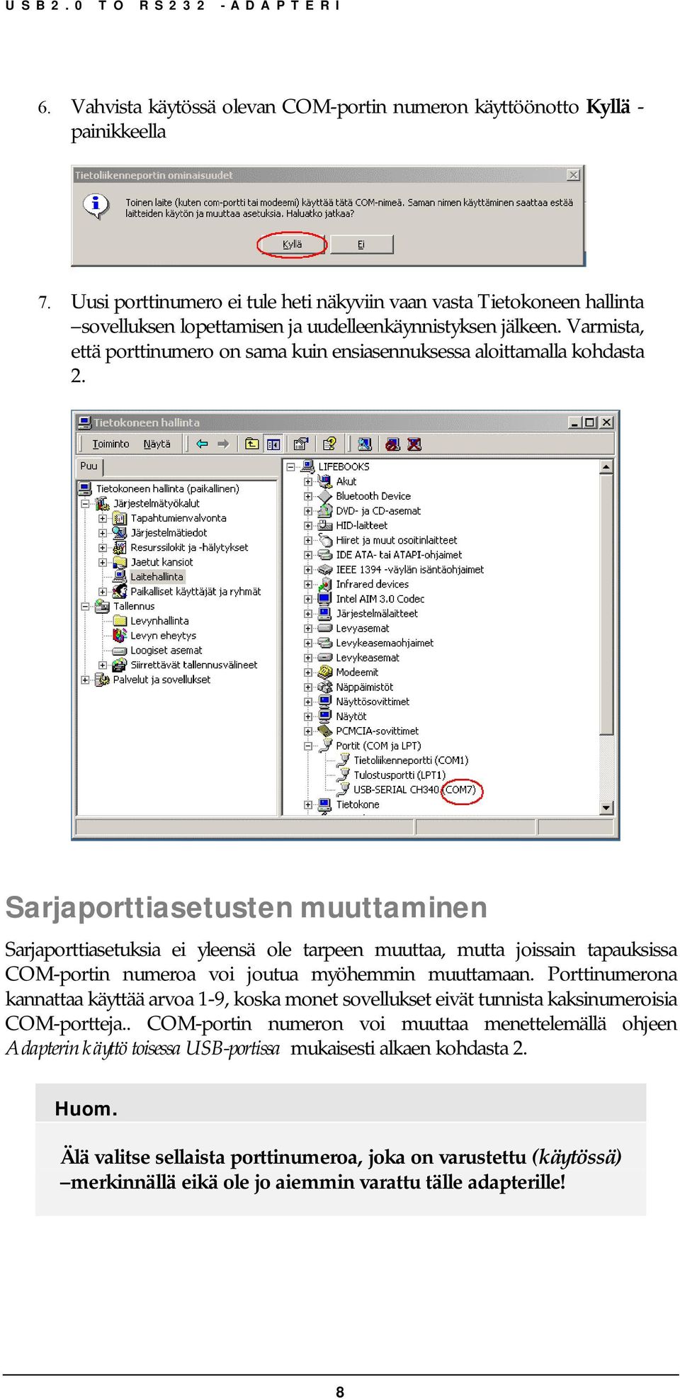 Varmista, että porttinumero on sama kuin ensiasennuksessa aloittamalla kohdasta 2.