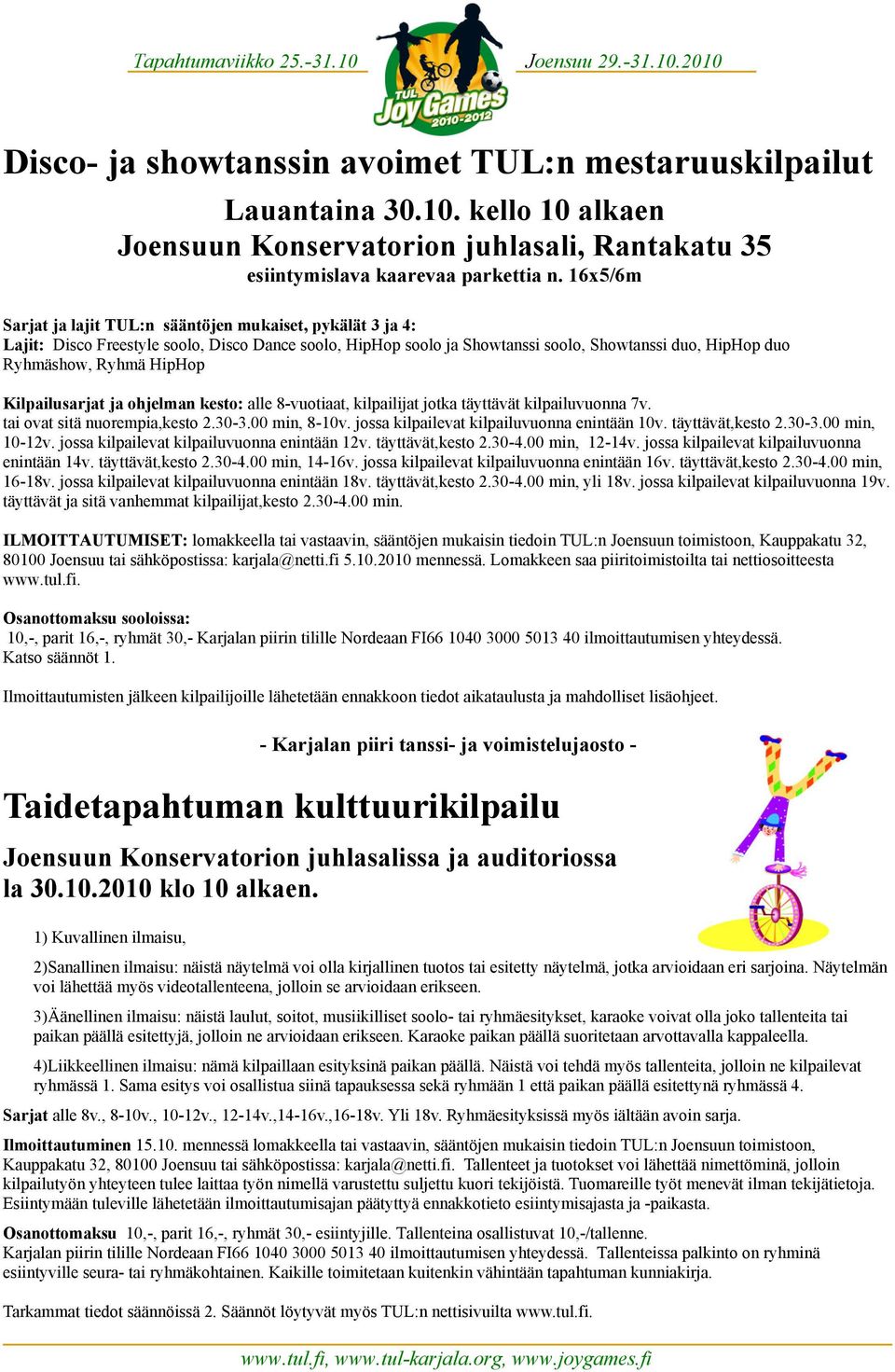 Kilpailusarjat ja ohjelman kesto: alle 8-vuotiaat, kilpailijat jotka täyttävät kilpailuvuonna 7v. tai ovat sitä nuorempia,kesto 2.30-3.00 min, 8-10v. jossa kilpailevat kilpailuvuonna enintään 10v.