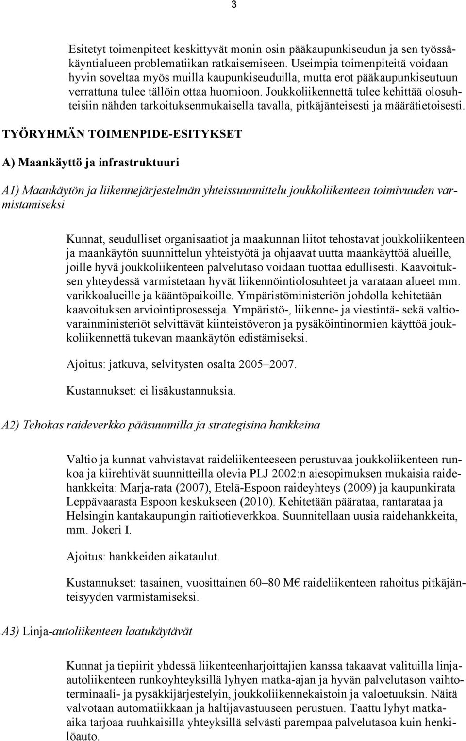 Joukkoliikennettä tulee kehittää olosuhteisiin nähden tarkoituksenmukaisella tavalla, pitkäjänteisesti ja määrätietoisesti.