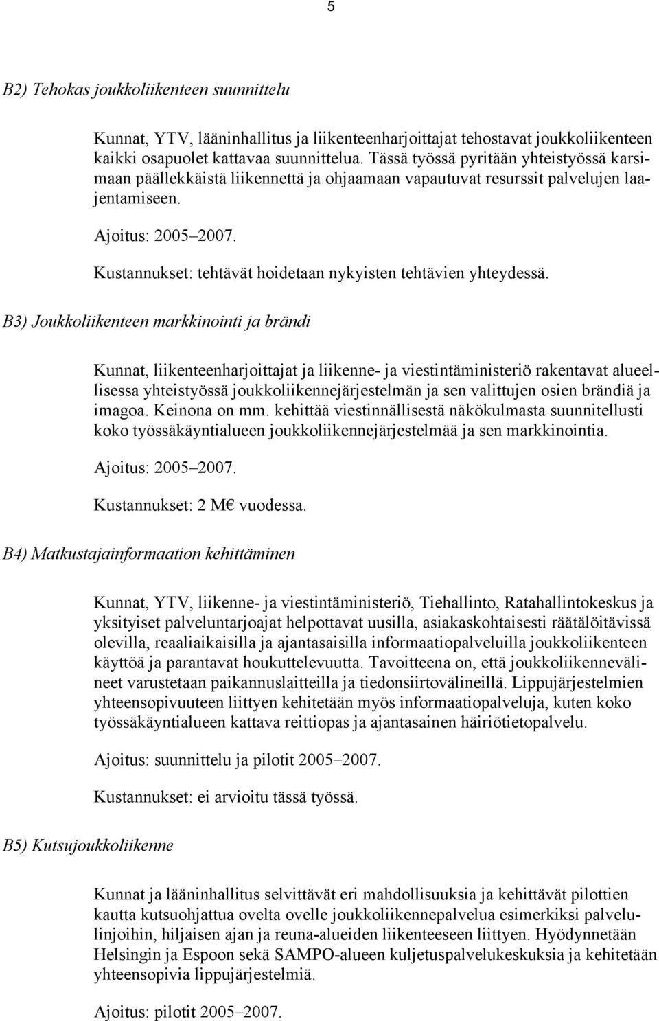 Kustannukset: tehtävät hoidetaan nykyisten tehtävien yhteydessä.