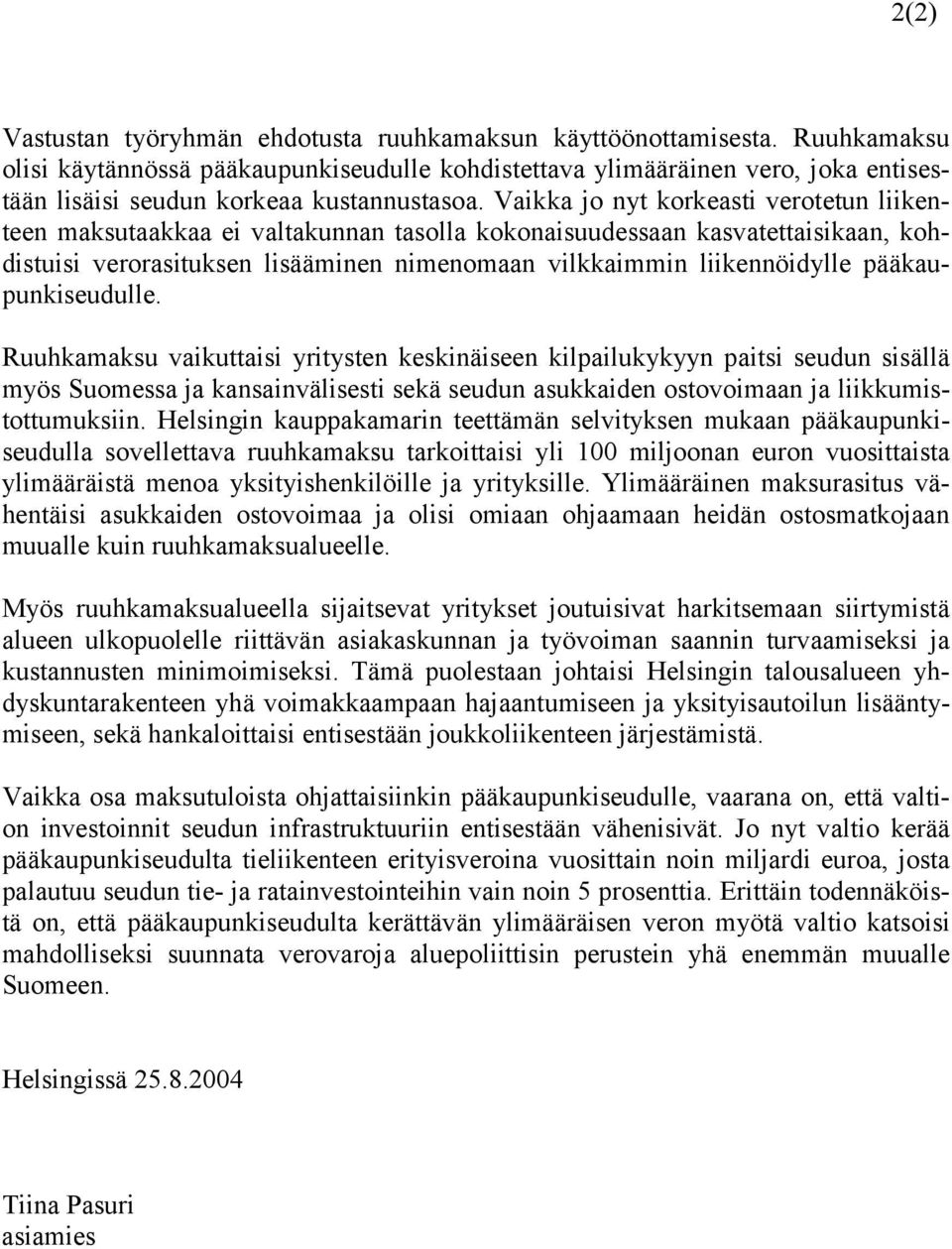 Vaikka jo nyt korkeasti verotetun liikenteen maksutaakkaa ei valtakunnan tasolla kokonaisuudessaan kasvatettaisikaan, kohdistuisi verorasituksen lisääminen nimenomaan vilkkaimmin liikennöidylle