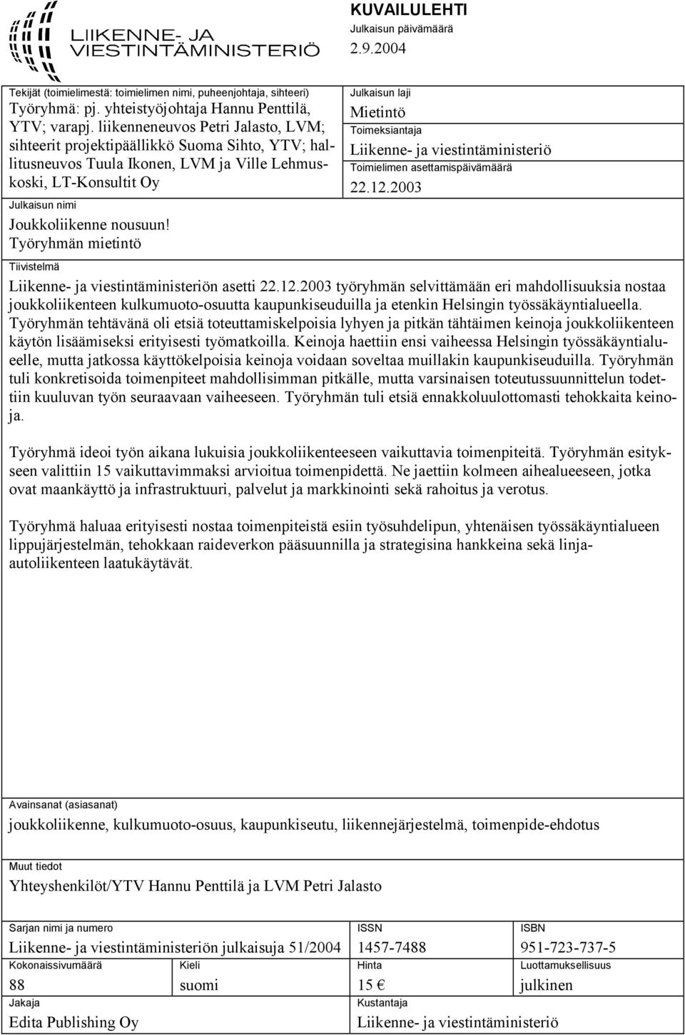 laji Mietintö Toimeksiantaja Liikenne- ja viestintäministeriö Toimielimen asettamispäivämäärä 22.12.