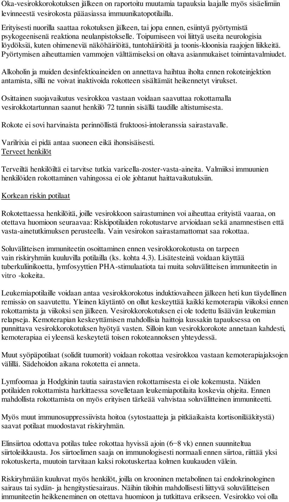 Toipumiseen voi liittyä useita neurologisia löydöksiä, kuten ohimeneviä näköhäiriöitä, tuntohäiriöitä ja toonis-kloonisia raajojen liikkeitä.