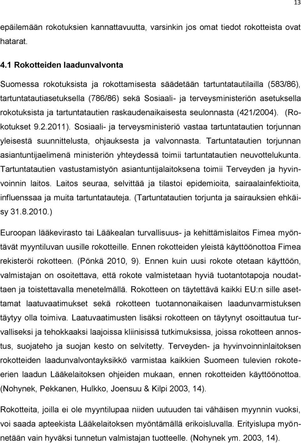 rokotuksista ja tartuntatautien raskaudenaikaisesta seulonnasta (421/2004). (Rokotukset 9.2.2011).
