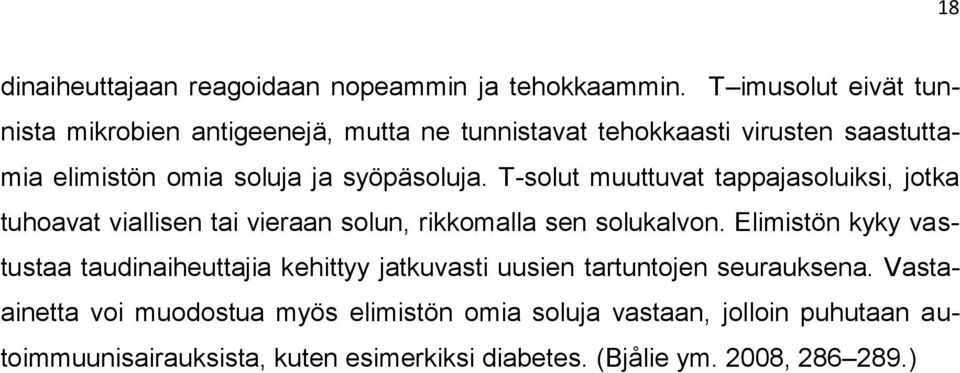 syöpäsoluja. T-solut muuttuvat tappajasoluiksi, jotka tuhoavat viallisen tai vieraan solun, rikkomalla sen solukalvon.