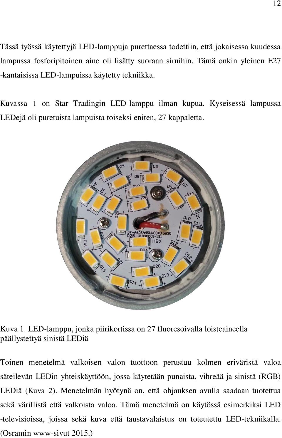 Kyseisessä lampussa LEDejä oli puretuista lampuista toiseksi eniten, 27 kappaletta. Kuva 1.