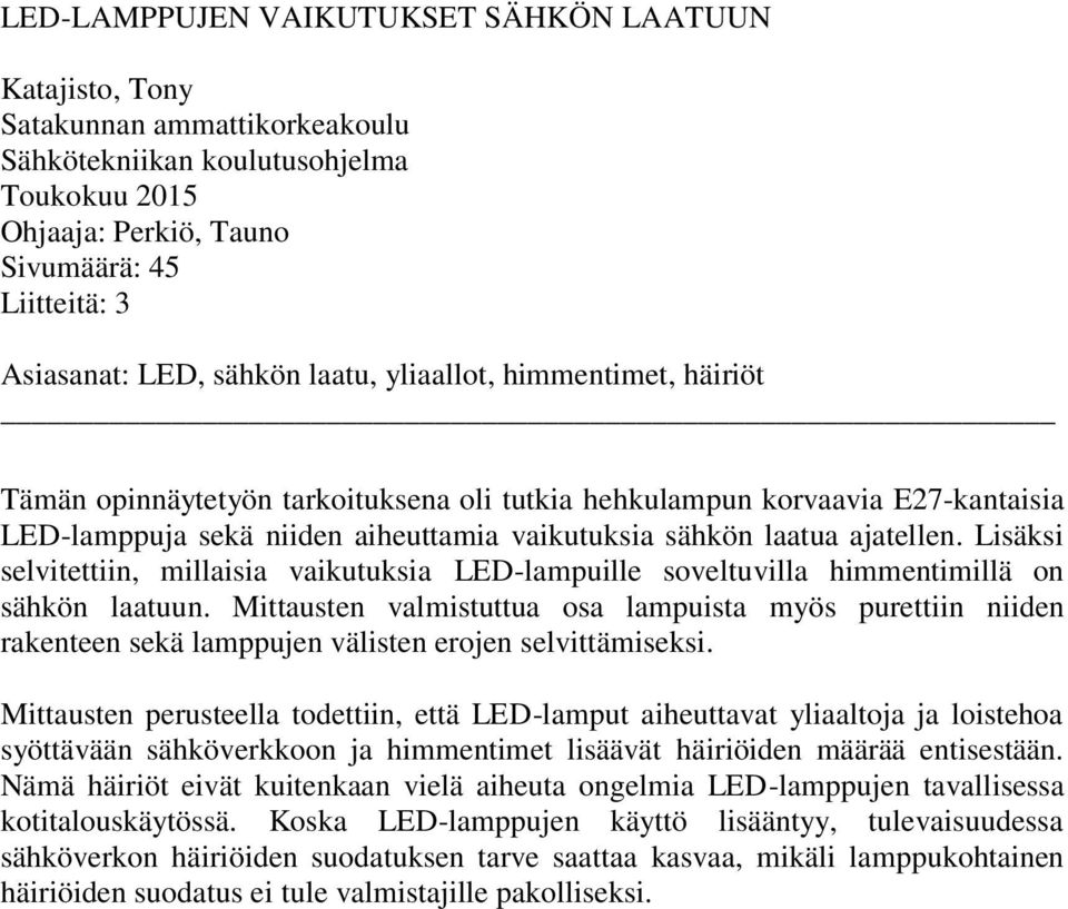 Lisäksi selvitettiin, millaisia vaikutuksia LED-lampuille soveltuvilla himmentimillä on sähkön laatuun.