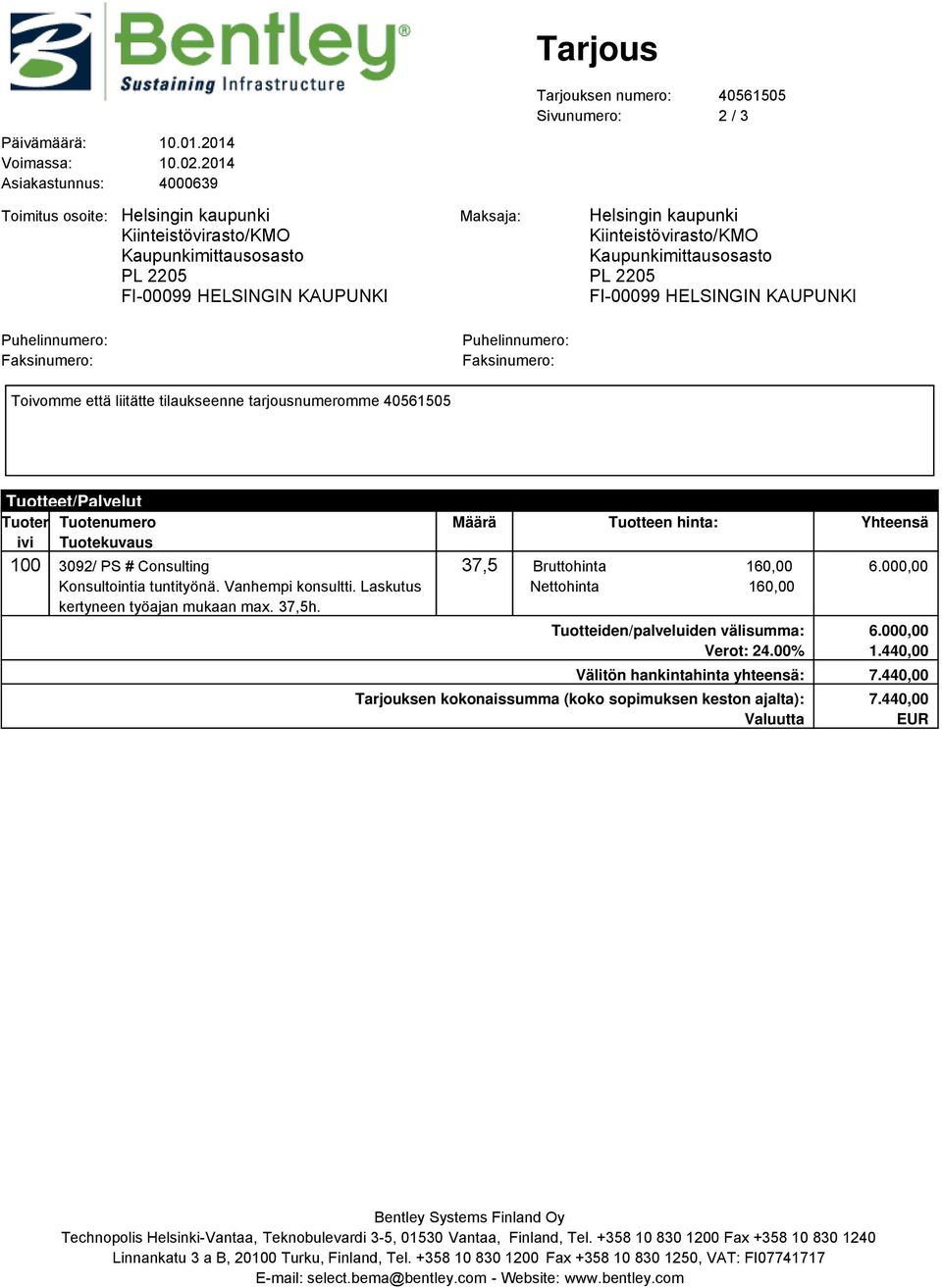 että liitätte tilaukseenne tarjousnumeromme 40561505 Tuotteet/Palvelut Tuoter Tuotenumero ivi Tuotekuvaus 100 3092/ PS # Consulting Konsultointia tuntityönä.