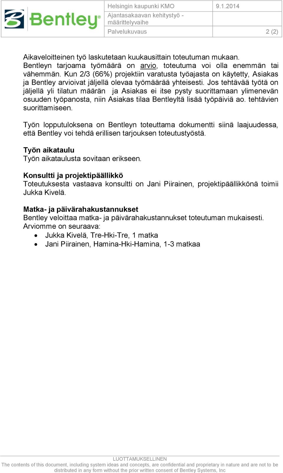 Kun 2/3 (66%) projektiin varatusta työajasta on käytetty, Asiakas ja Bentley arvioivat jäljellä olevaa työmäärää yhteisesti.