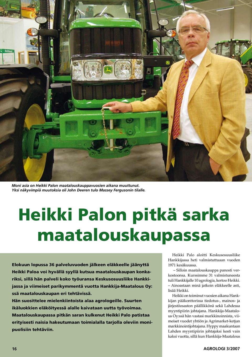 työuransa Keskusosuusliike Hankkijassa ja viimeiset parikymmentä vuotta Hankkija-Maatalous Oy: ssä maatalouskaupan eri tehtävissä. Hän suosittelee mielenkiintoista alaa agrologeille.