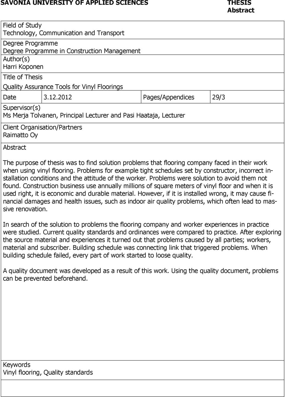 2012 Pages/Appendices 29/3 Supervisor(s) Ms Merja Tolvanen, Principal Lecturer and Pasi Haataja, Lecturer Client Organisation/Partners Raimatto Oy Abstract The purpose of thesis was to find solution