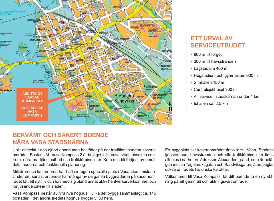 2,5 km BEKVÄMT OCH SÄKERT BOENDE NÄRA VASA STADSKÄRNA Unik arkitektur och djärvt annorlunda bostäder på det traditionsbundna kasernområdet.