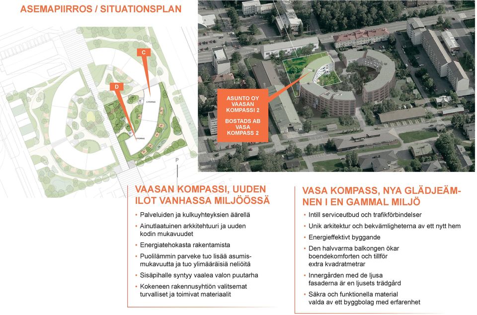 rakennusyhtiön valitsemat turvalliset ja toimivat materiaalit VASA KOMPASS, NYA GLÄDJEÄM- NEN I EN GAMMAL MILJÖ Intill serviceutbud och trafikförbindelser Unik arkitektur och bekvämligheterna av ett