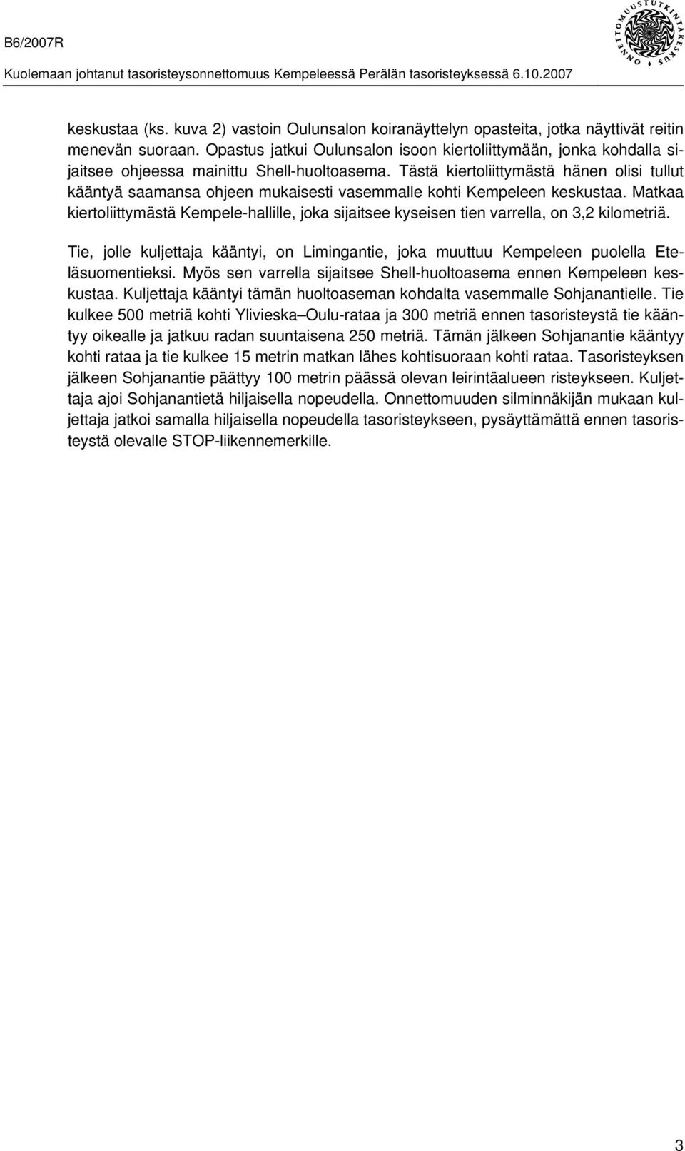 Tästä kiertoliittymästä hänen olisi tullut kääntyä saamansa ohjeen mukaisesti vasemmalle kohti Kempeleen keskustaa.