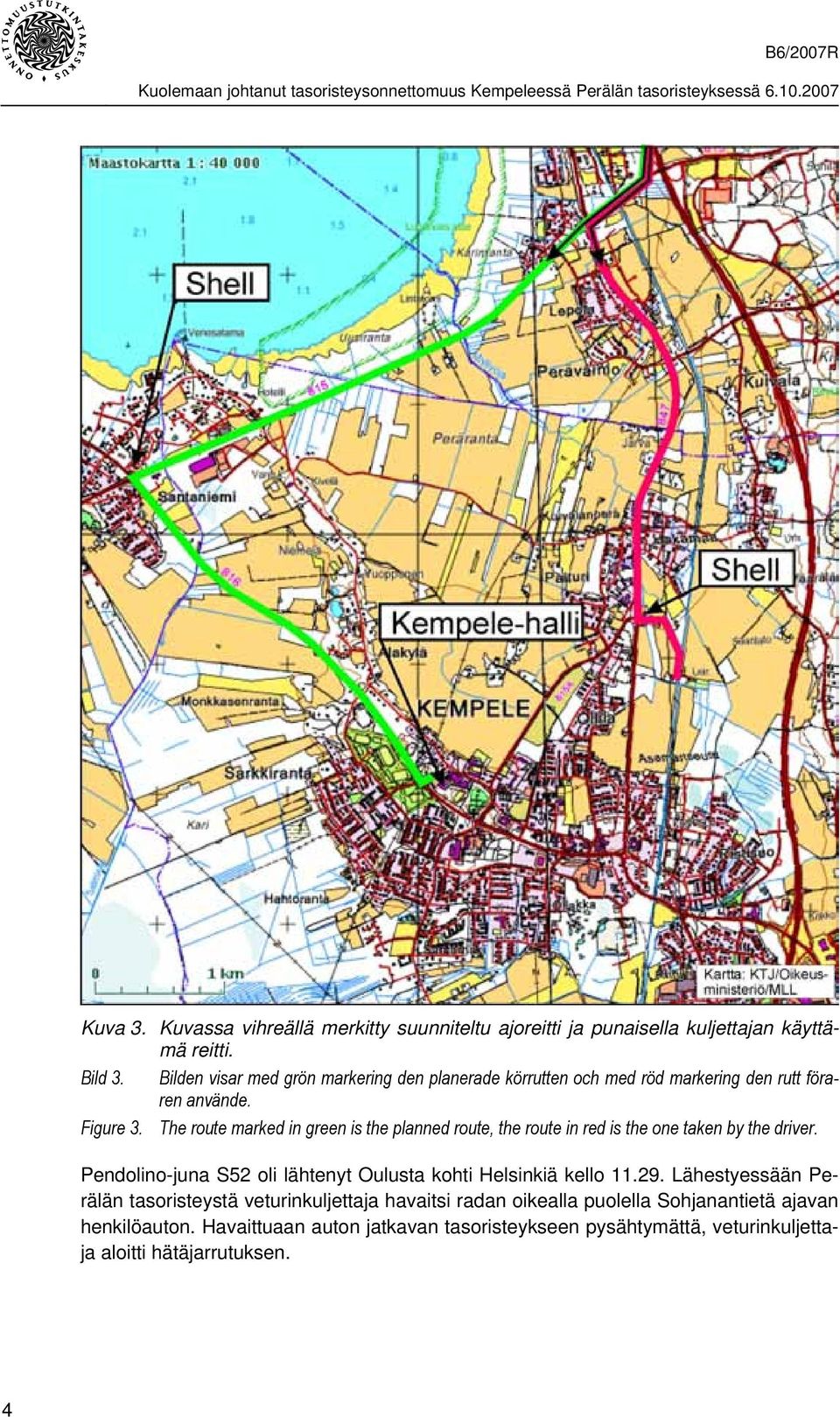 The route marked in green is the planned route, the route in red is the one taken by the driver.