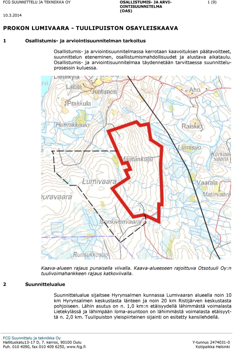 2 Suunnittelualue Kaava-alueen rajaus punaisella viivalla. Kaava-alueeseen rajoittuva Otsotuuli Oy:n tuulivoimahankkeen rajaus katkoviivalla.