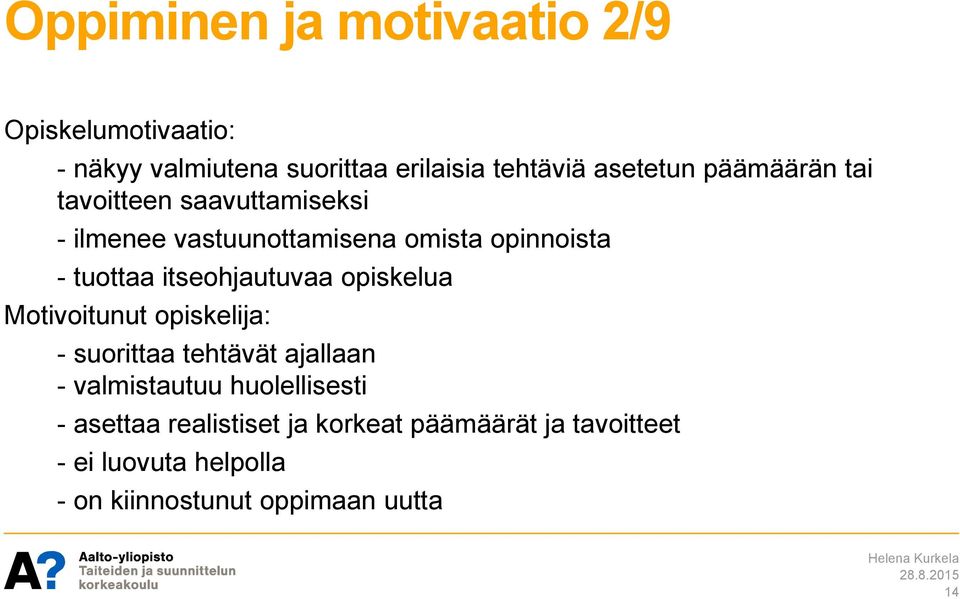 itseohjautuvaa opiskelua Motivoitunut opiskelija: - suorittaa tehtävät ajallaan - valmistautuu