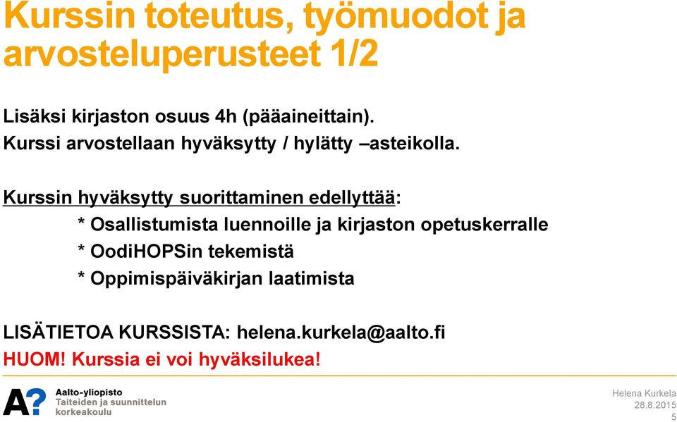 Kurssin hyväksytty suorittaminen edellyttää: * Osallistumista luennoille ja kirjaston