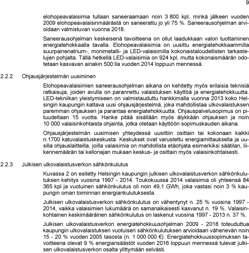 Elohopeavalaisimia on uusittu energiatehokkaammilla suurpainenatrium-, monimetalli- ja LED-valaisimilla kokonaistaloudellisten tarkastelujen pohjalta.