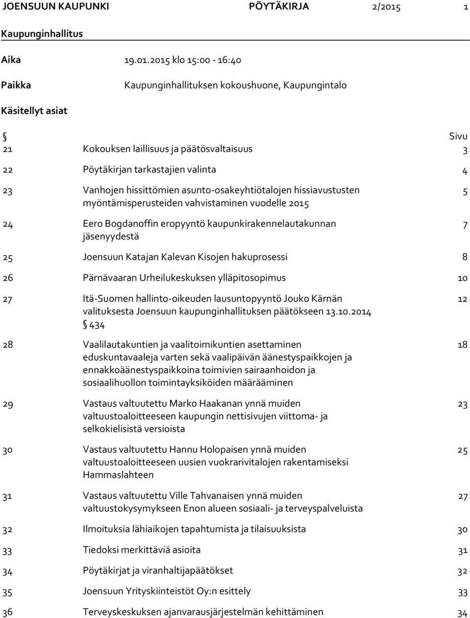 2015 klo 15:00-16:40 Paikka Kaupunginhallituksen kokoushuone, Kaupungintalo Käsitellyt asiat Sivu 21 Kokouksen laillisuus ja päätösvaltaisuus 3 22 Pöytäkirjan tarkastajien valinta 4 23 Vanhojen