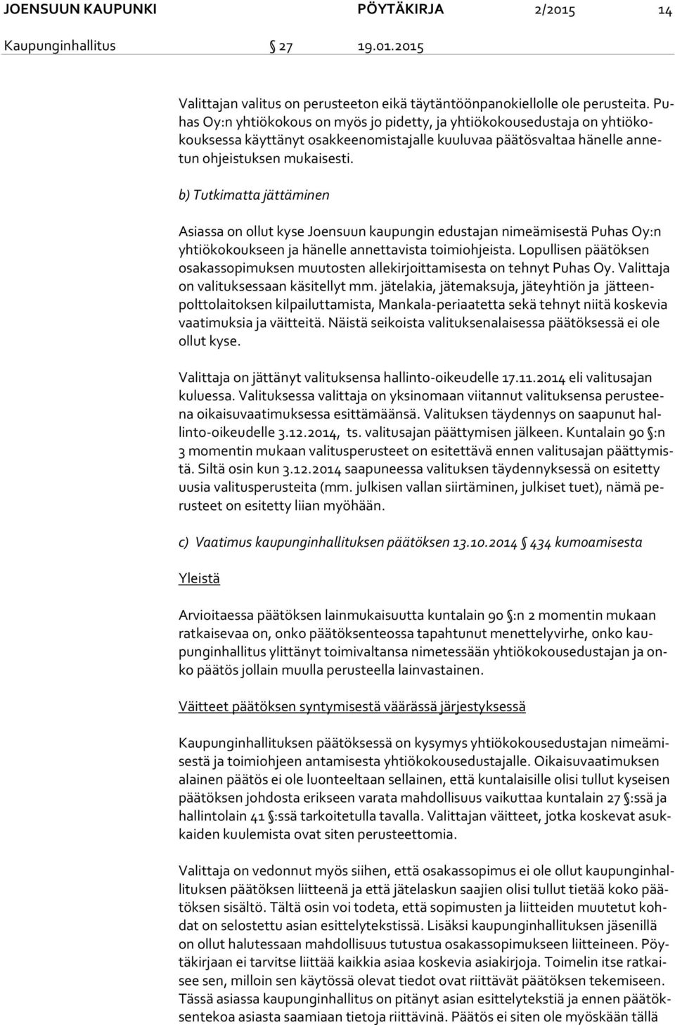 b) Tutkimatta jättäminen Asiassa on ollut kyse Joensuun kaupungin edustajan nimeämisestä Puhas Oy:n yh tiö ko kouk seen ja hänelle annettavista toimiohjeista.