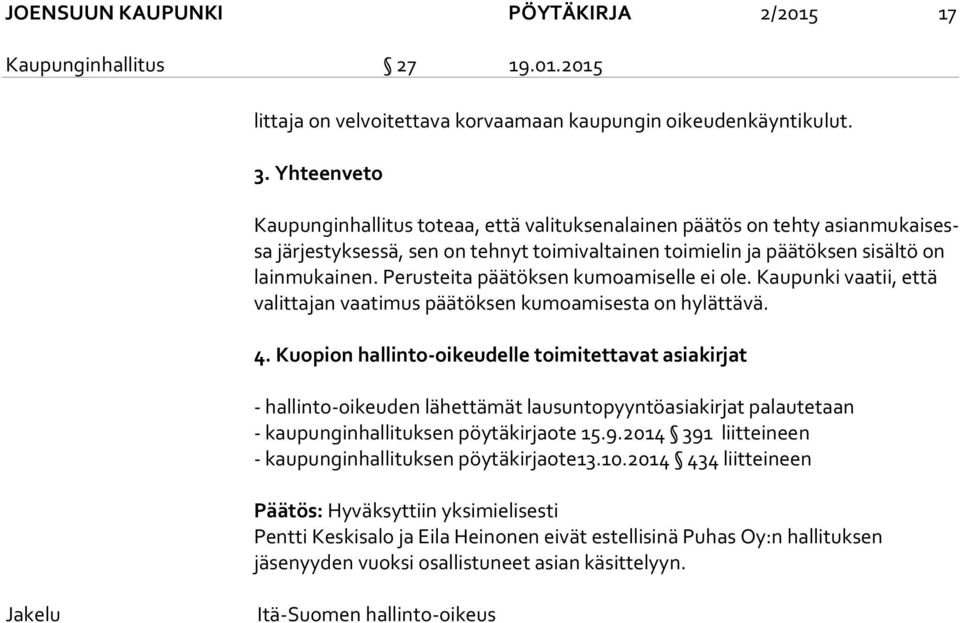 Perusteita päätöksen kumoamiselle ei ole. Kaupunki vaatii, että va lit ta jan vaatimus päätöksen kumoamisesta on hylättävä. 4.