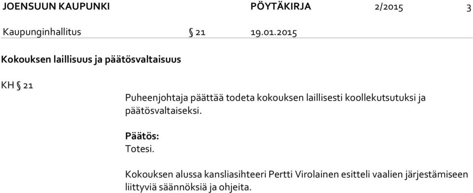 2015 Kokouksen laillisuus ja päätösvaltaisuus KH 21 Puheenjohtaja päättää todeta