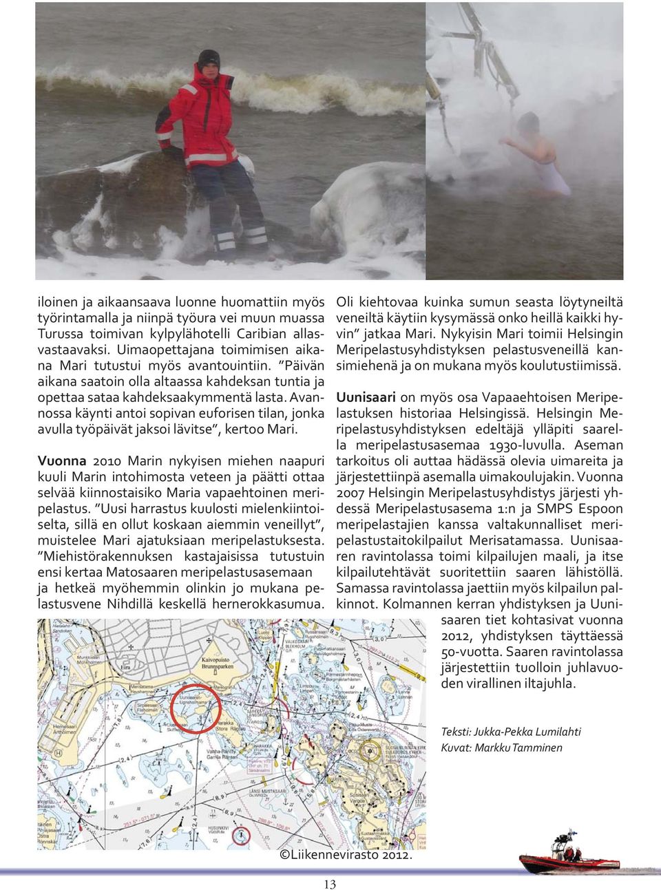 Avannossa käynti antoi sopivan euforisen tilan, jonka avulla työpäivät jaksoi lävitse, kertoo Mari.