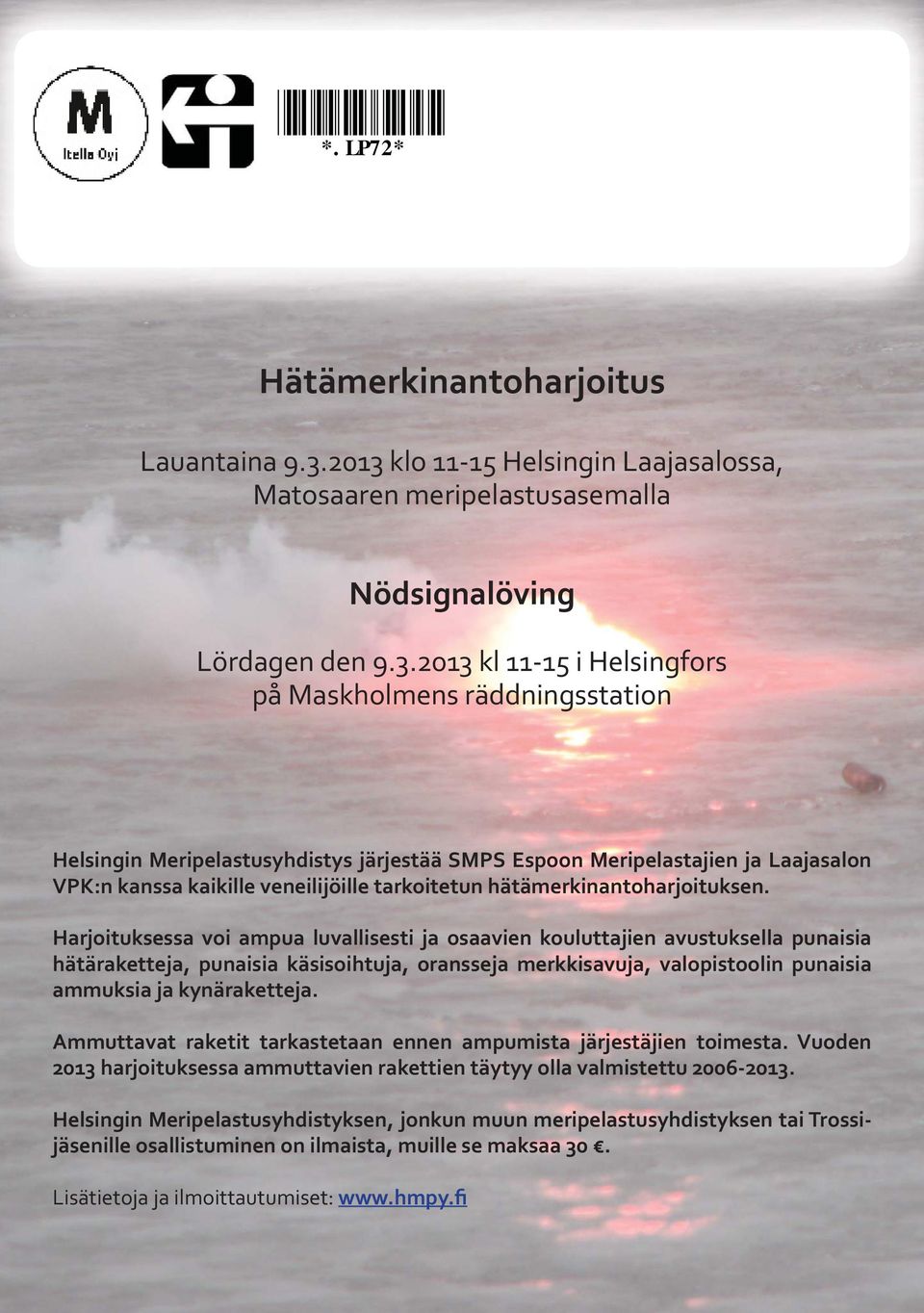 järjestää SMPS Espoon Meripelastajien ja Laajasalon VPK:n kanssa kaikille veneilijöille tarkoitetun hätämerkinantoharjoituksen.