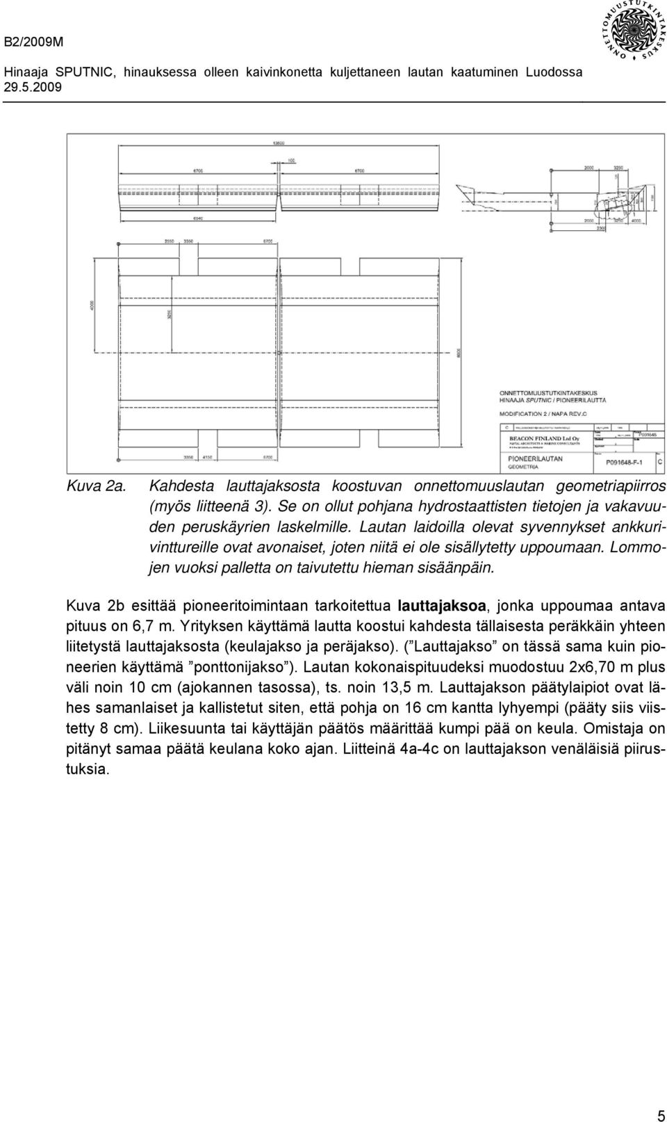 Kuva 2b esittää pioneeritoimintaan tarkoitettua lauttajaksoa, jonka uppoumaa antava pituus on 6,7 m.