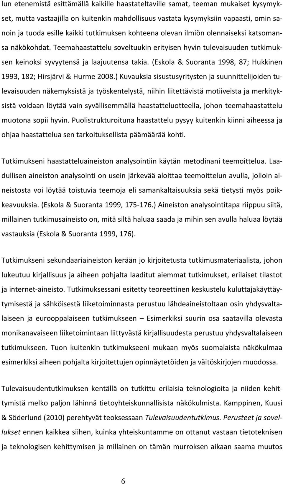 (Eskola & Suoranta 1998, 87; Hukkinen 1993, 182; Hirsjärvi & Hurme 2008.