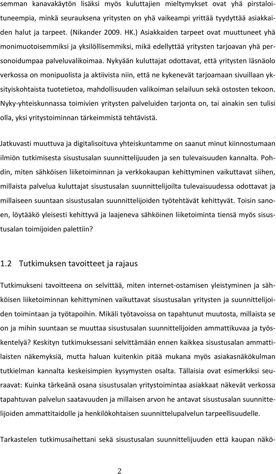 Nykyään kuluttajat odottavat, että yritysten läsnäolo verkossa on monipuolista ja aktiivista niin, että ne kykenevät tarjoamaan sivuillaan yk- sityiskohtaista tuotetietoa, mahdollisuuden valikoiman