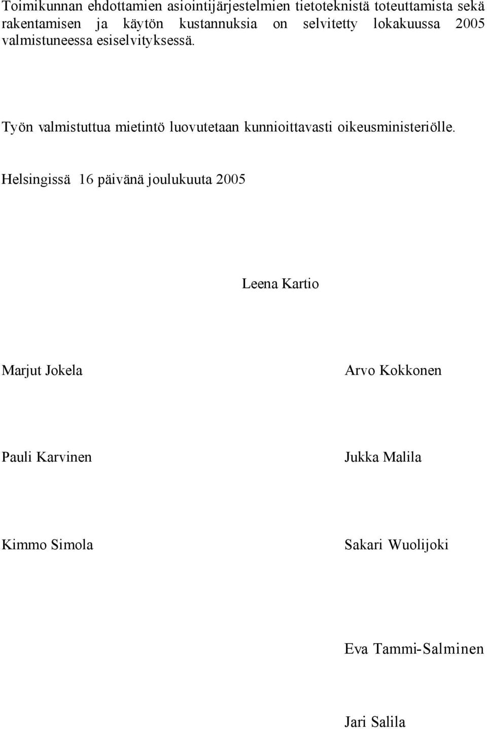 Työn valmistuttua mietintö luovutetaan kunnioittavasti oikeusministeriölle.