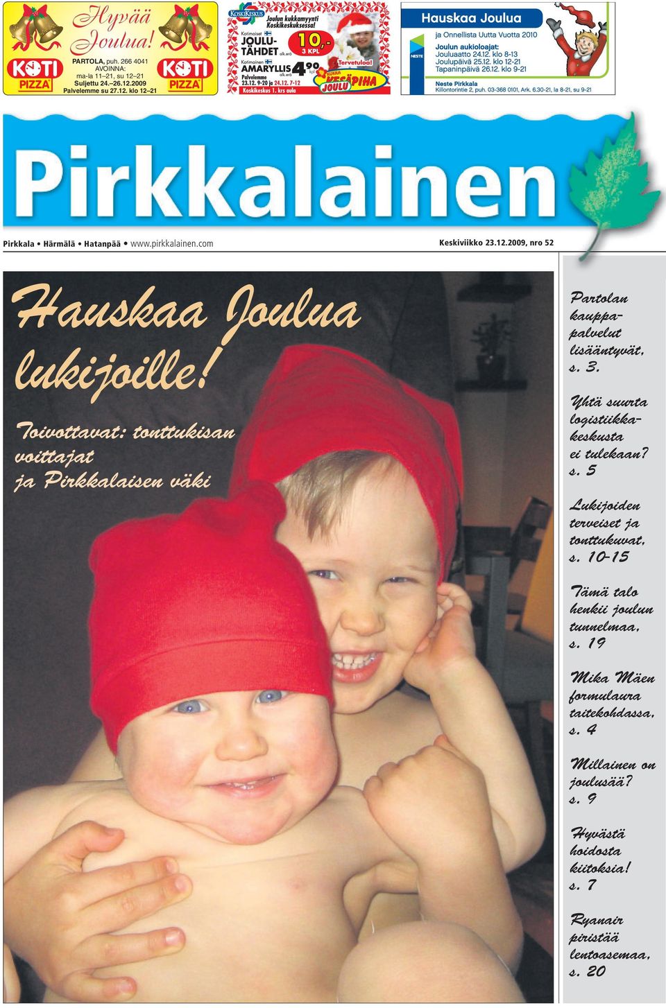 Toivottavat: tonttukisan voittajat ja Pirkkalaisen väki Partolan kauppapalvelut lisääntyvät, s. 3. Yhtä suurta logistiikkakeskusta ei tulekaan? s. 5 Lukijoiden terveiset ja tonttukuvat, s.