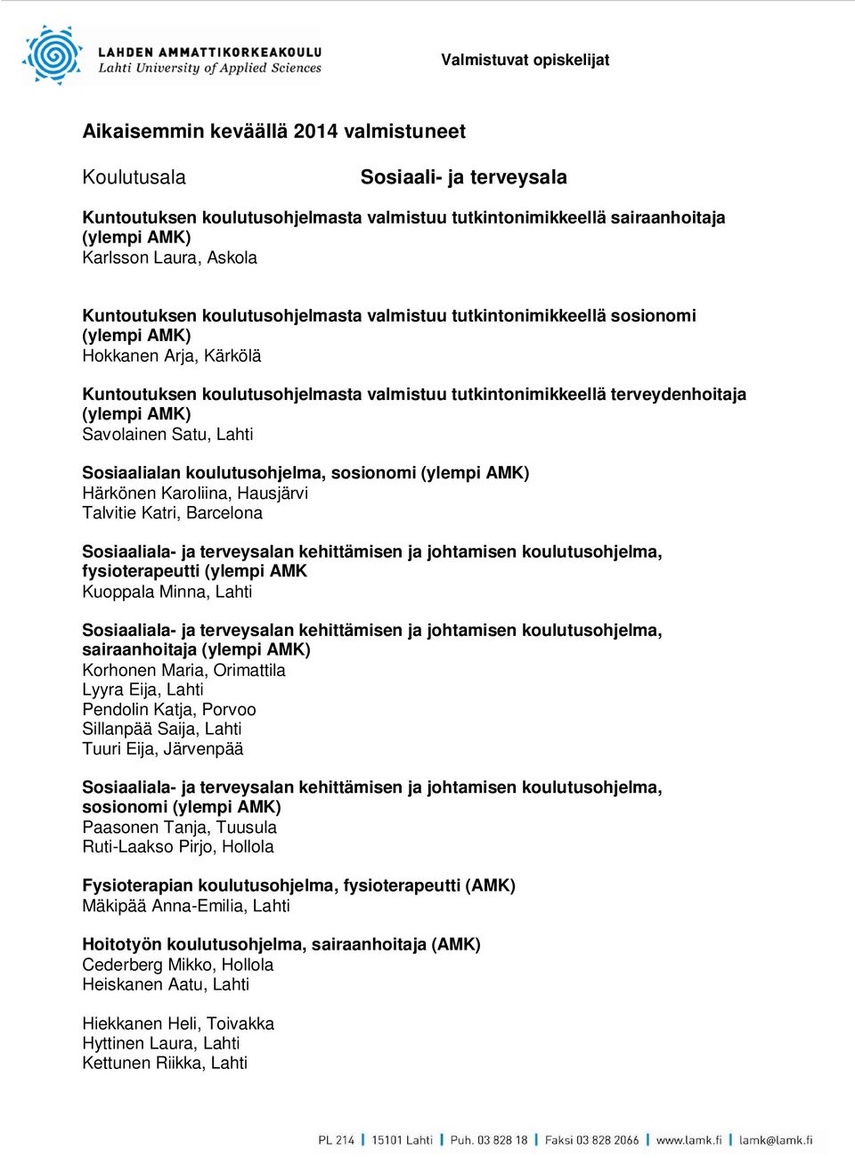 koulutusohjelma, sosionomi Härkönen Karoliina, Hausjärvi Talvitie Katri, Barcelona fysioterapeutti (ylempi AMK Kuoppala Minna, Lahti sairaanhoitaja Korhonen Maria, Orimattila Lyyra Eija, Lahti